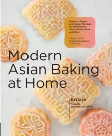 Image of Modern Asian Baking at Home : Essential Sweet and Savory Recipes for Milk Bread, Mochi, Mooncakes, and More; Inspired by the Subtle Asian Baking Commu