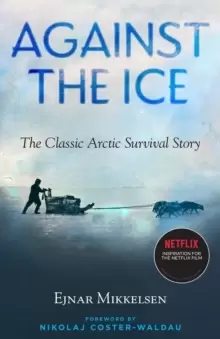 Image of Against The Ice : The Classic Arctic Survival Story