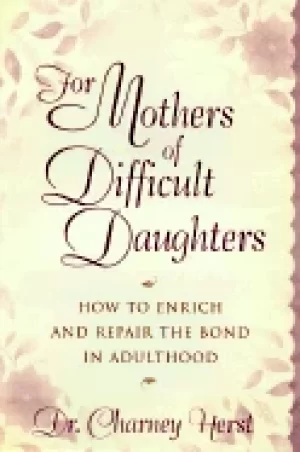 Image of for mothers of difficult daughters how to enrich and repair the bond in adu