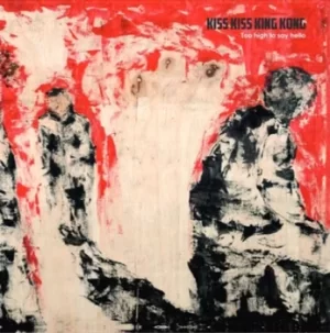 Image of Too High to Say Hello by Kiss Kiss Kong Kong CD Album
