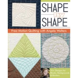 Image of Shape by Shape : Free-Motion Quilting with Angela Walters