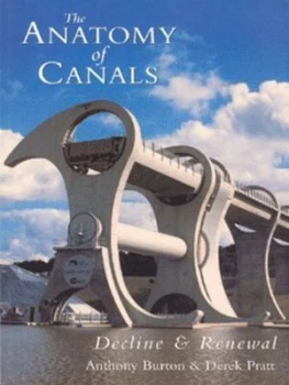 Image of The Anatomy of Canals. Decline and Renewal by Anthony Burton Paperback