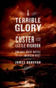 Image of A Terrible Glory by James Donovan Hardback