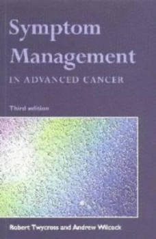 Image of Symptom Management in Advanced Cancer by Robert G Twycross and Andrew Wilcock Paperback
