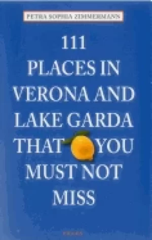 Image of 111 places in verona and lake garda that you must not miss