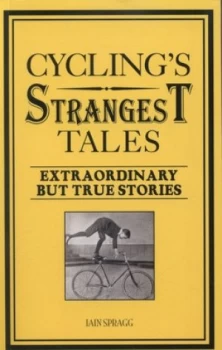 Image of Cyclings Strangest Tales by Iain Spragg Paperback