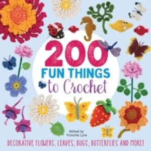 Image of 200 Fun Things to Crochet : Decorative Flowers, Leaves, Bugs, Butterflies and More!