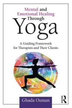 Image of Mental and Emotional Healing Through YogaA Guiding Framework for Therapists and their Clients
