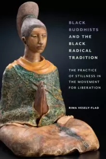 Image of Black Buddhists and the Black Radical Tradition : The Practice of Stillness in the Movement for Liberation