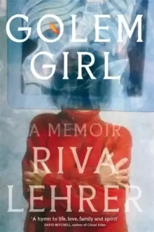 Image of Golem Girl : A Memoir - 'A hymn to life, love, family, and spirit' DAVID MITCHELL