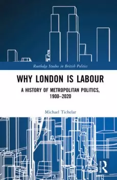 Image of Why London is LabourA History of Metropolitan Politics 1900-2020