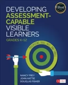 Image of Developing Assessment-Capable Visible Learners, Grades K-12 : Maximizing Skill, Will, and Thrill