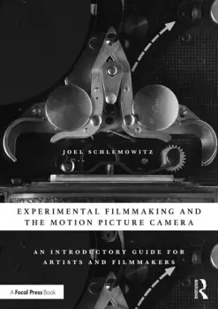 Image of Experimental Filmmaking and the Motion Picture CameraAn Introductory Guide for Artists and Filmmakers