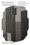 Image of keystroke capitalism how banks create money for the few