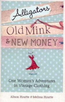 Image of Alligators Old Mink and New Money by Alison Houtte Paperback
