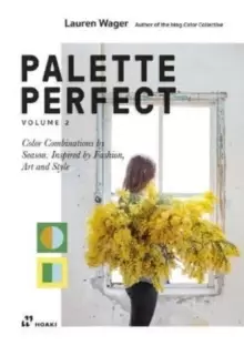 Image of Palette Perfect, Vol. 2: Color Collective's Color Combinations by Season: Inspired by Fashion, Art and Style