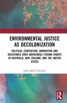 Image of Environmental Justice as DecolonizationPolitical Contention Innovation and Resistance Over Indigenous Fishing Rights in Australia New Zeal