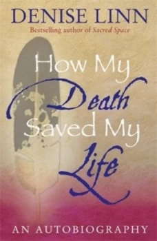 Image of How My Death Saved My Life and Other Stories on My Journey to Wholeness by Denise Linn Paperback