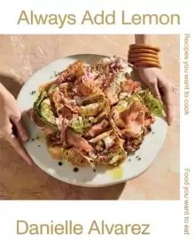 Image of Always Add Lemon : Recipes You Want to Cook Food You Want to Eat