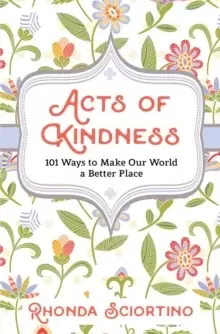 Image of Acts Of Kindness : 101 Ways to Make Our World a Better Place