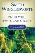 Image of smith wigglesworth on prayer power and miracles