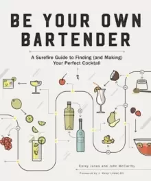 Image of Be Your Own Bartender : A Surefire Guide to Finding (and Making) Your Perfect Cocktail