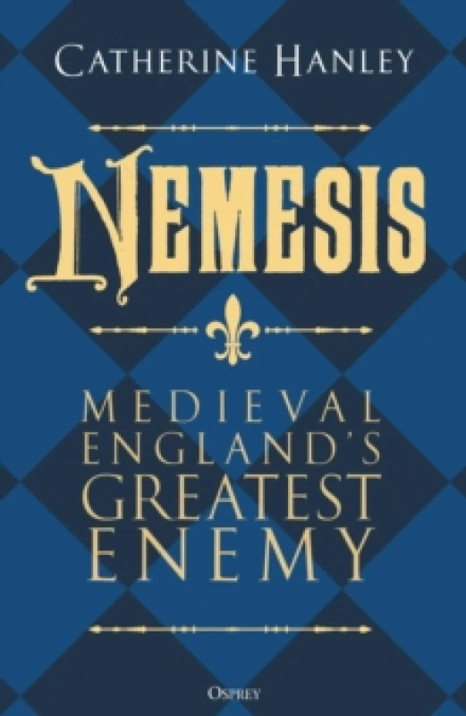 Image of Nemesis : Medieval England's Greatest Enemy Hardback