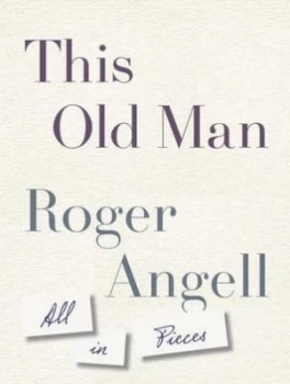 Image of This Old Man by Roger Angell Hardback