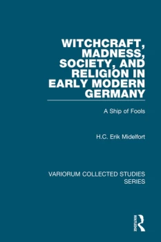 Image of Witchcraft Madness Society and Religion in Early Modern GermanyA Ship of Fools