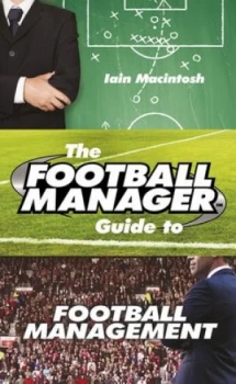 Image of The Football Manager Guide to Football Management by Iain Macintosh Hardback