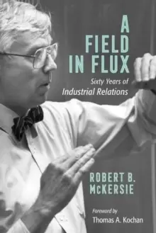 Image of A Field in Flux : Sixty Years of Industrial Relations