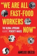 Image of we are all fast food workers now the global uprising against poverty wages
