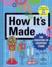 Image of How It's Made : The Creation of Everyday Items