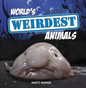 Image of Worlds Weirdest Animals by Matt Roper Hardback