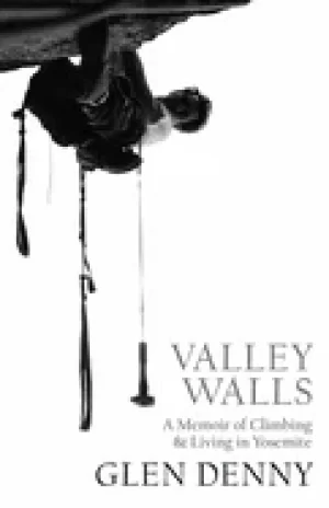 Image of valley walls a memoir of climbing and living in yosemite