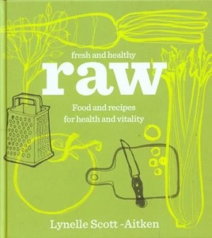 Image of Fresh and Healthy Raw by Lynelle Scott-Aitken Hardback