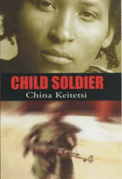 Image of Child Soldier by China Keitetsi Hardback