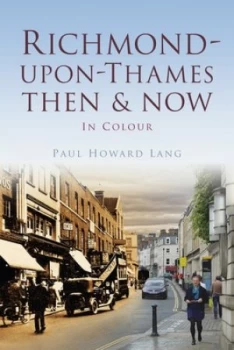Image of Richmond-upon-Thames Then and Now by Paul Howard Lang Paperback