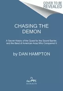 Image of Chasing the Demon : A Secret History of the Quest for the Sound Barrier, and the Band of American Aces Who Conquered It