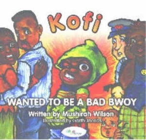 Image of Kofi Wanted to Be a Bad Bwoy by Mushirah Wilson and Ava Henry and Michael Williams and Garth Jacobs Paperback