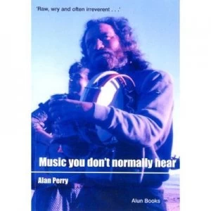 Image of Music You Dont Normally Hear by Alan Perry Paperback