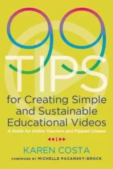 Image of 99 Tips for Creating Simple and Sustainable Educational Videos : A Guide for Online Teachers and Flipped Classes