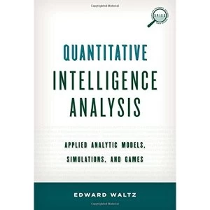 Image of Quantitative Intelligence Analysis: Applied Analytic Models, Simulations, and Games by Edward Waltz (Hardback, 2014)