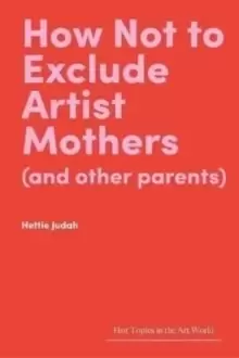 Image of How Not to Exclude Artist Mothers (and Other Parents)