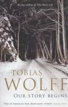 Image of Our story begins by Tobias Wolff