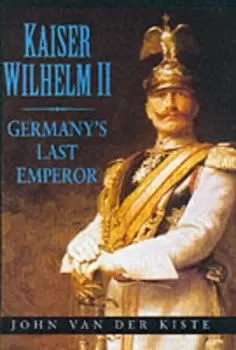 Image of Kaiser Wilhelm II by John Van der Kiste