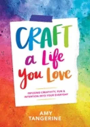 Image of craft a life you love infusing creativity fun and intention into your every