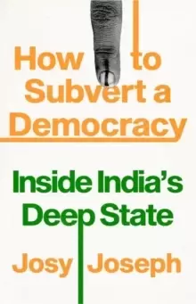 Image of How to Subvert a Democracy : Inside India's Deep State