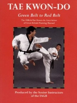 Image of Tae Kwon-Do. Green Belt to Red Belt the Official Tae Kwon-Do Association of Great Britain Training Manual by Tae Kwon-Do Association of Great Britain