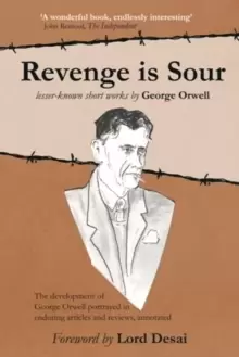 Image of Revenge is Sour - lesser-known short works by George Orwell : The development of George Orwell portrayed in enduring articles and reviews, annotated